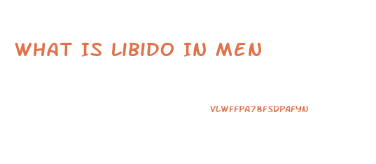 What Is Libido In Men
