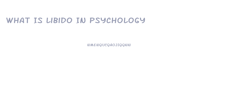 What Is Libido In Psychology