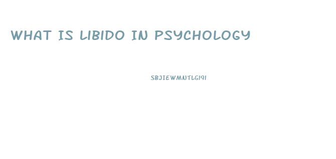 What Is Libido In Psychology