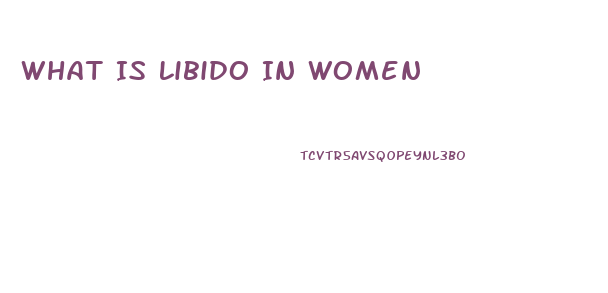What Is Libido In Women