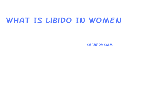 What Is Libido In Women