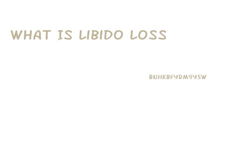 What Is Libido Loss
