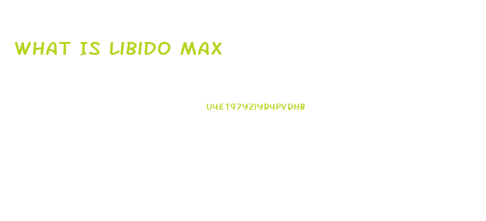 What Is Libido Max