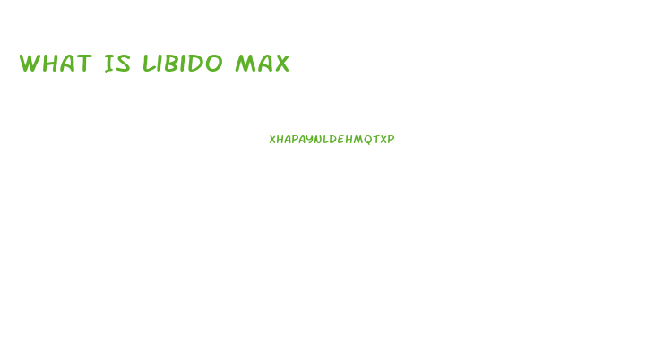 What Is Libido Max