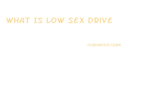 What Is Low Sex Drive