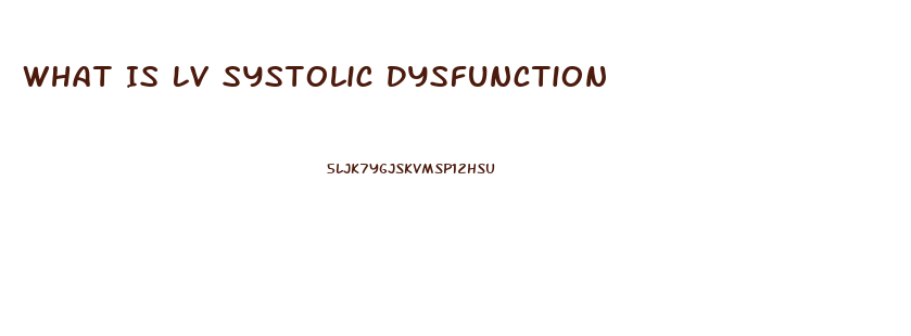 What Is Lv Systolic Dysfunction