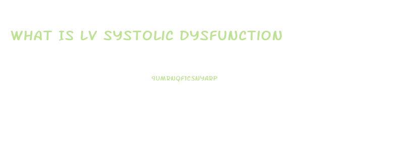 What Is Lv Systolic Dysfunction