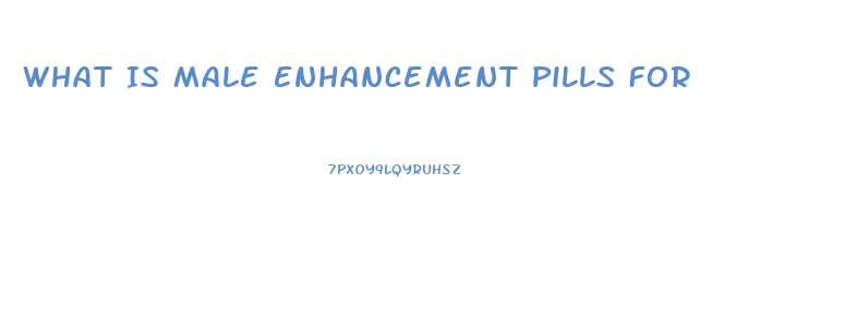 What Is Male Enhancement Pills For