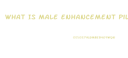 What Is Male Enhancement Pills Used For