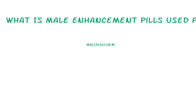 What Is Male Enhancement Pills Used For