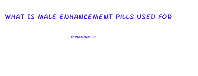 What Is Male Enhancement Pills Used For