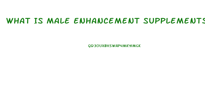 What Is Male Enhancement Supplements