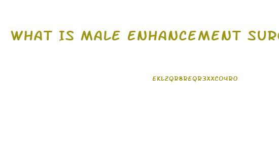 What Is Male Enhancement Surgery