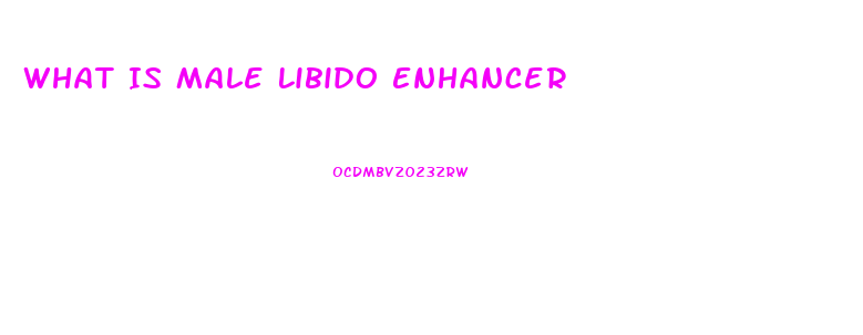 What Is Male Libido Enhancer