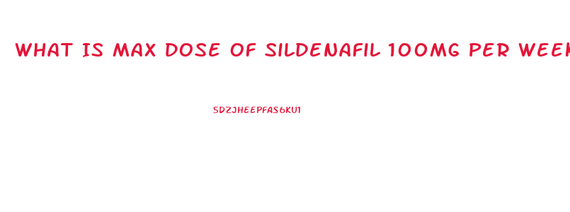 What Is Max Dose Of Sildenafil 100mg Per Week