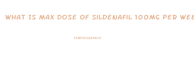 What Is Max Dose Of Sildenafil 100mg Per Week