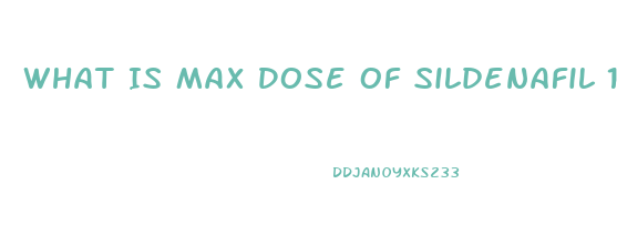 What Is Max Dose Of Sildenafil 100mg Per Week