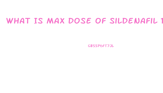 What Is Max Dose Of Sildenafil 100mg Per Week