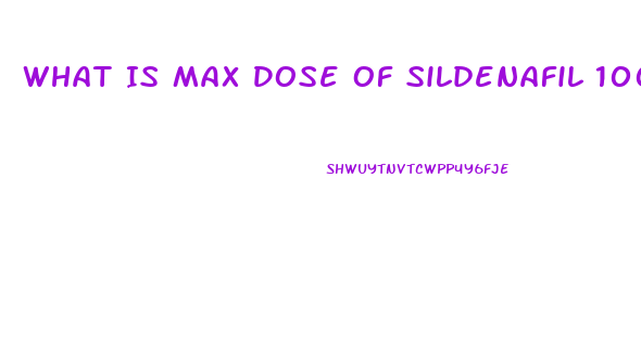 What Is Max Dose Of Sildenafil 100mg Per Week