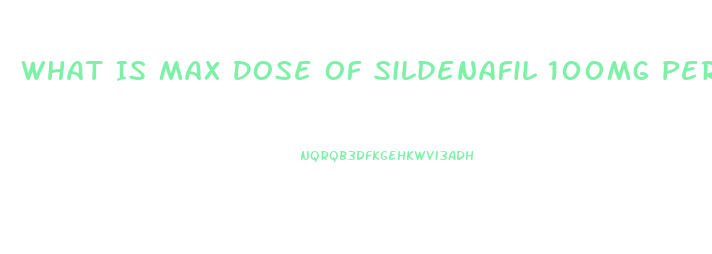 What Is Max Dose Of Sildenafil 100mg Per Week