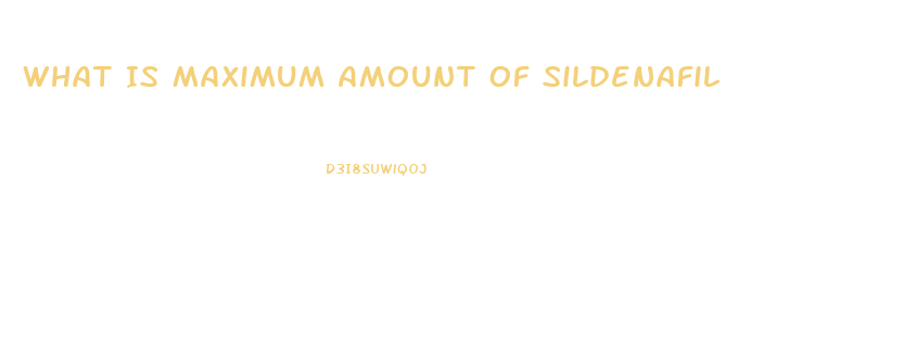 What Is Maximum Amount Of Sildenafil