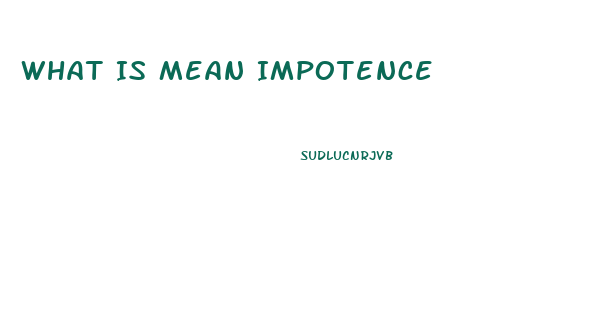 What Is Mean Impotence