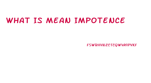 What Is Mean Impotence