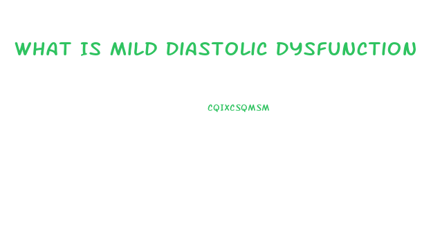 What Is Mild Diastolic Dysfunction