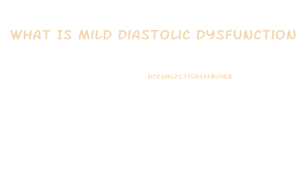 What Is Mild Diastolic Dysfunction