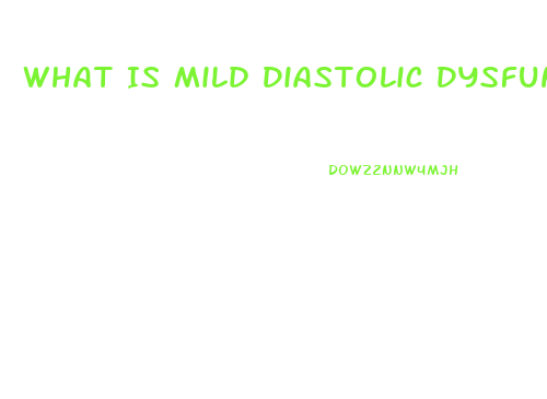 What Is Mild Diastolic Dysfunction