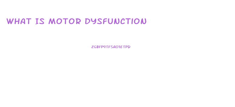 What Is Motor Dysfunction