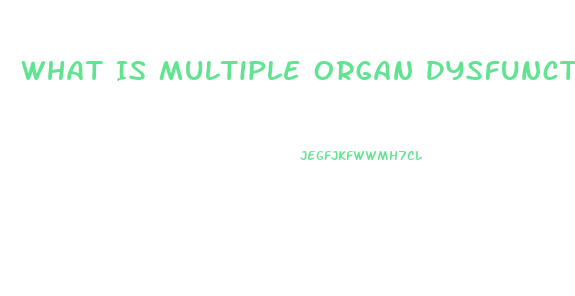 What Is Multiple Organ Dysfunction Syndrome