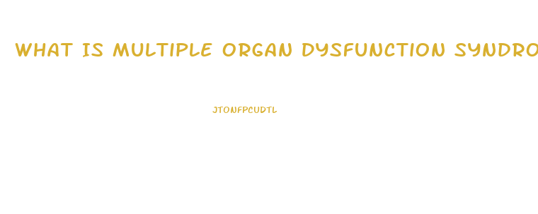 What Is Multiple Organ Dysfunction Syndrome