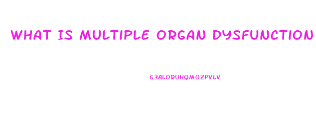 What Is Multiple Organ Dysfunction Syndrome