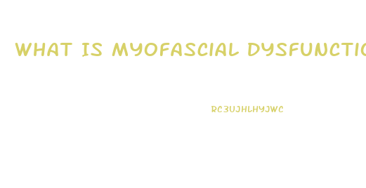 What Is Myofascial Dysfunction