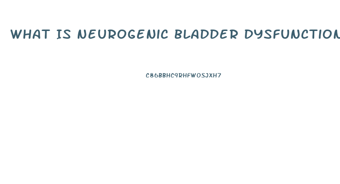 What Is Neurogenic Bladder Dysfunction