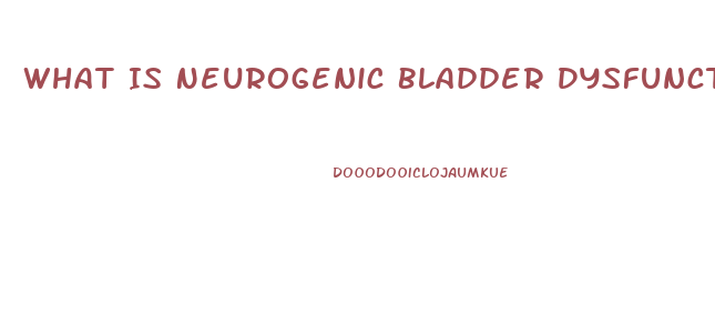 What Is Neurogenic Bladder Dysfunction