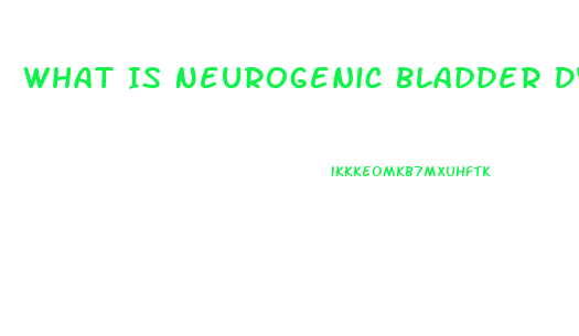 What Is Neurogenic Bladder Dysfunction