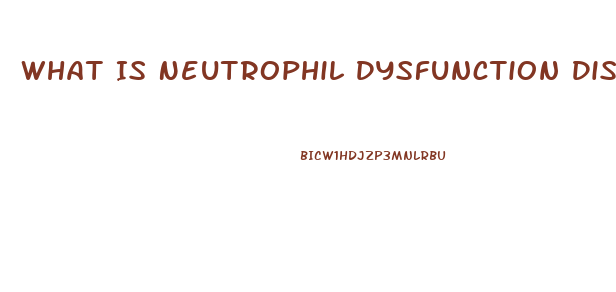 What Is Neutrophil Dysfunction Diseases