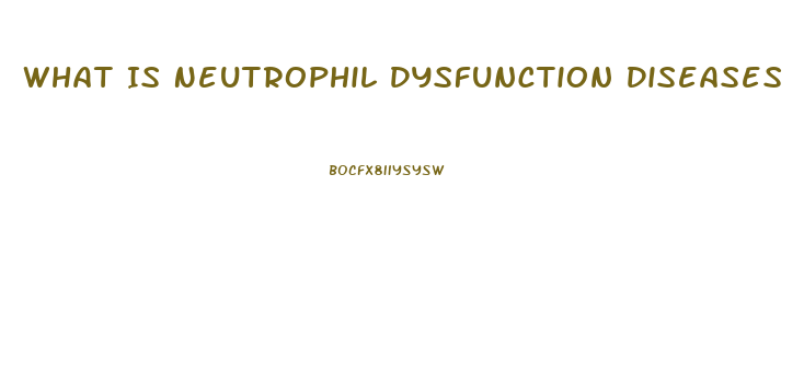 What Is Neutrophil Dysfunction Diseases