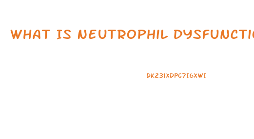 What Is Neutrophil Dysfunction Diseases