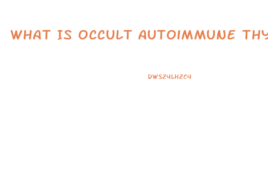 What Is Occult Autoimmune Thyroid Dysfunction