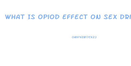 What Is Opiod Effect On Sex Drive