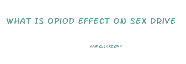 What Is Opiod Effect On Sex Drive