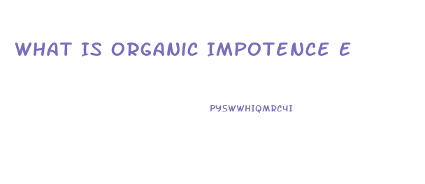 What Is Organic Impotence E