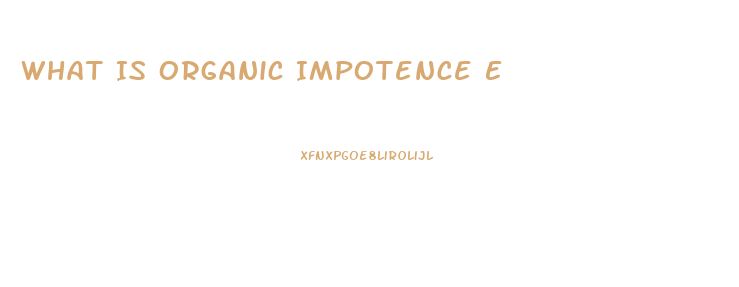 What Is Organic Impotence E