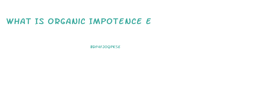 What Is Organic Impotence E