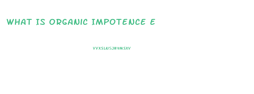 What Is Organic Impotence E