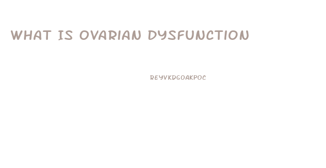 What Is Ovarian Dysfunction