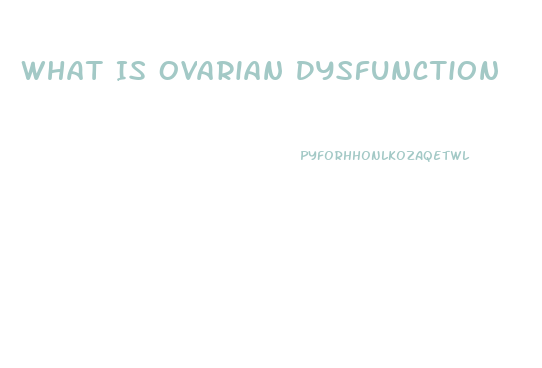 What Is Ovarian Dysfunction